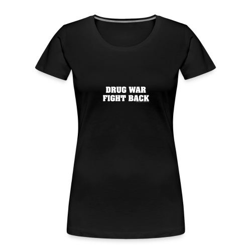 Drug War Fight Back - Wht - Women's Premium Organic T-Shirt