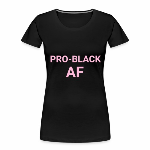 pro black af pink - Women's Premium Organic T-Shirt