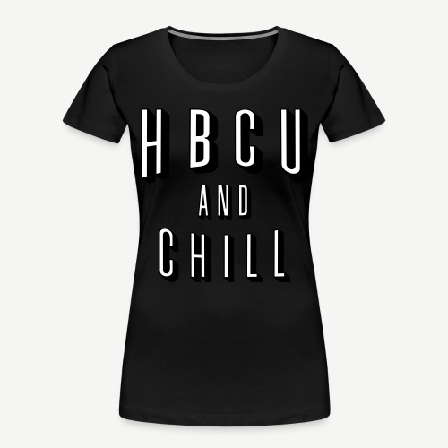 HBCU and Chill - Women's Premium Organic T-Shirt