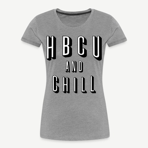 HBCU and Chill - Women's Premium Organic T-Shirt