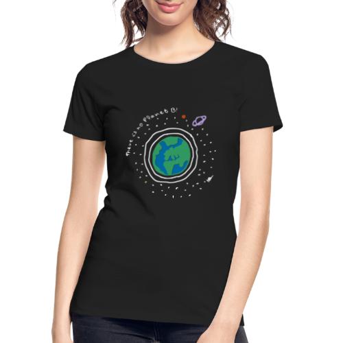 There is no planet B! - Women's Premium Organic T-Shirt