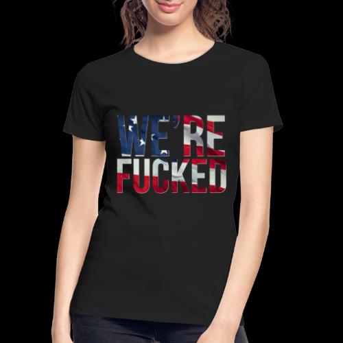 We're Fucked - America - Women's Premium Organic T-Shirt