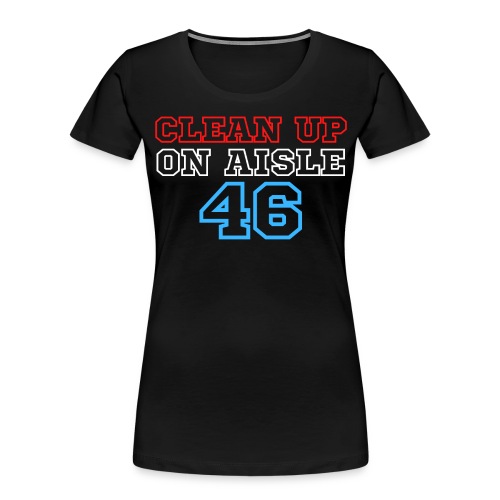 Clean Up On Aisle 46, Red White and Blue - Women's Premium Organic T-Shirt