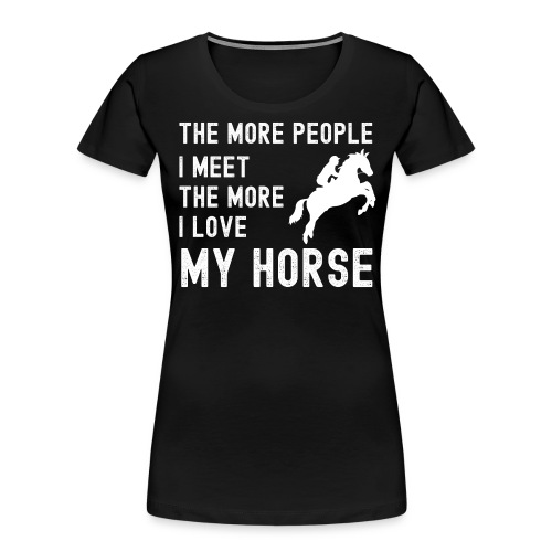The More People I Meet The More I Love My Horse - Women's Premium Organic T-Shirt