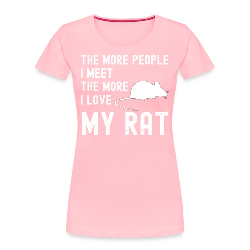 The More People I Meet The More I Love My Rat - Women's Premium Organic T-Shirt