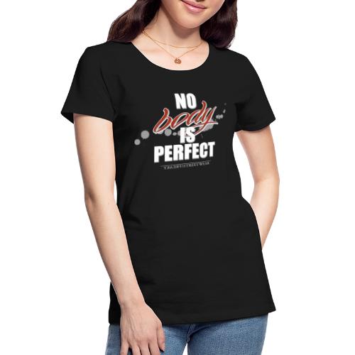No body is perfect - Women's Premium Organic T-Shirt