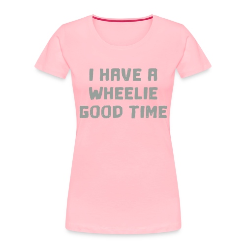 I have a wheelie good time as a wheelchair user - Women's Premium Organic T-Shirt