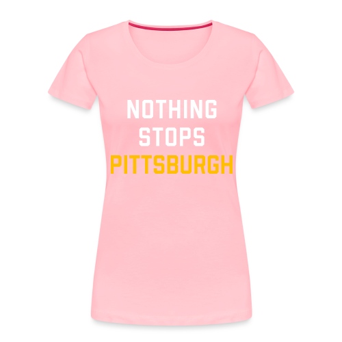 nothing stops pittsburgh - Women's Premium Organic T-Shirt