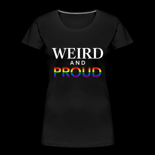 Weird Proud - Women's Premium Organic T-Shirt