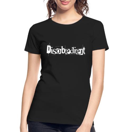Disobedient Bad Girl White Text - Women's Premium Organic T-Shirt