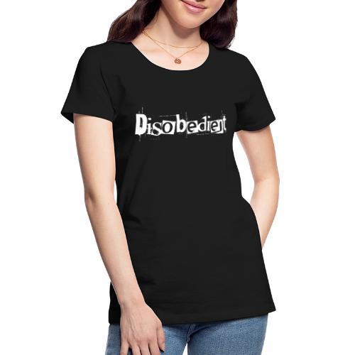Disobedient Bad Girl White Text - Women's Premium Organic T-Shirt