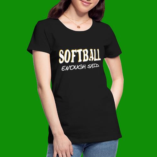 Softball Enough Said - Women's Premium Organic T-Shirt