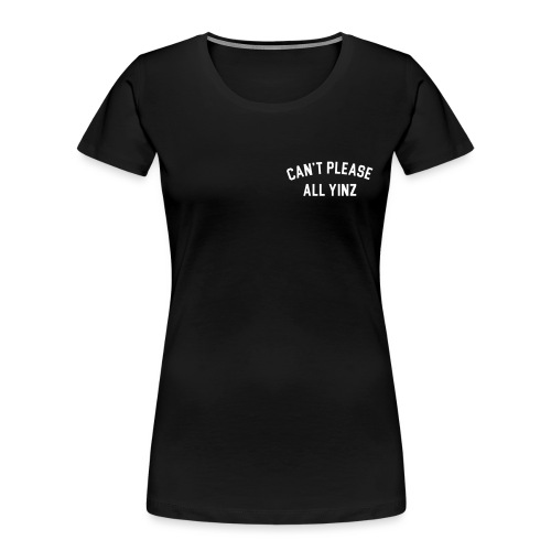 Can't Please All Yinz (White Print) (LB) - Women's Premium Organic T-Shirt