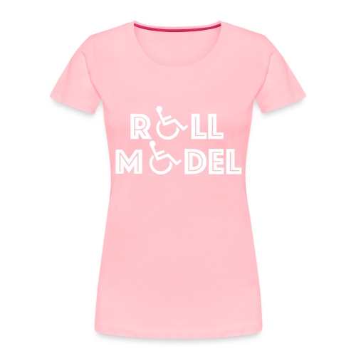 Every wheelchair users is a Roll Model - Women's Premium Organic T-Shirt