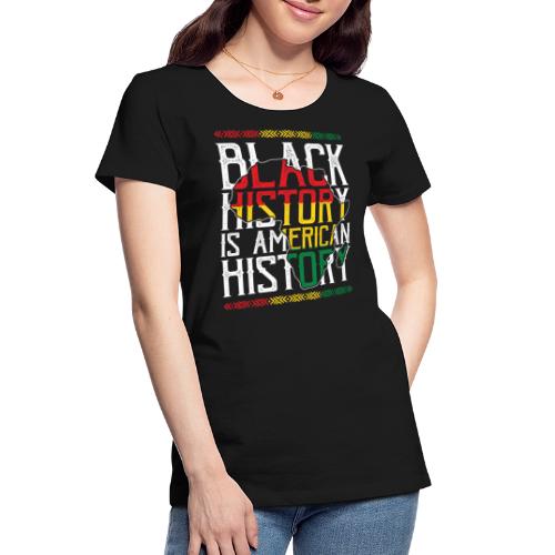 Black History is American History - Women's Premium Organic T-Shirt