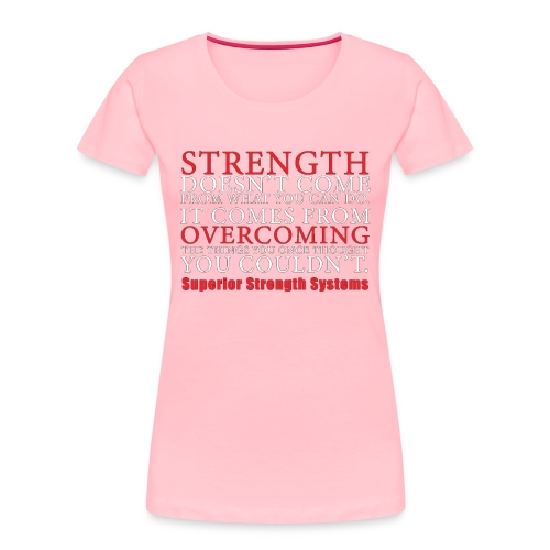 Strength Doesn t Come from - Women's Premium Organic T-Shirt