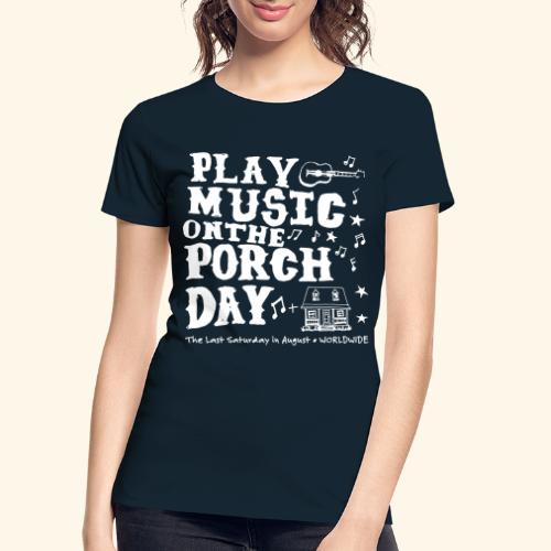 PLAY MUSIC ON THE PORCH DAY - Women's Premium Organic T-Shirt