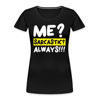 Sarcasm Humor Funny Jokes Sarcastic Humorous - Women's Premium Organic T-Shirt - black - Front - Mia (176cm)