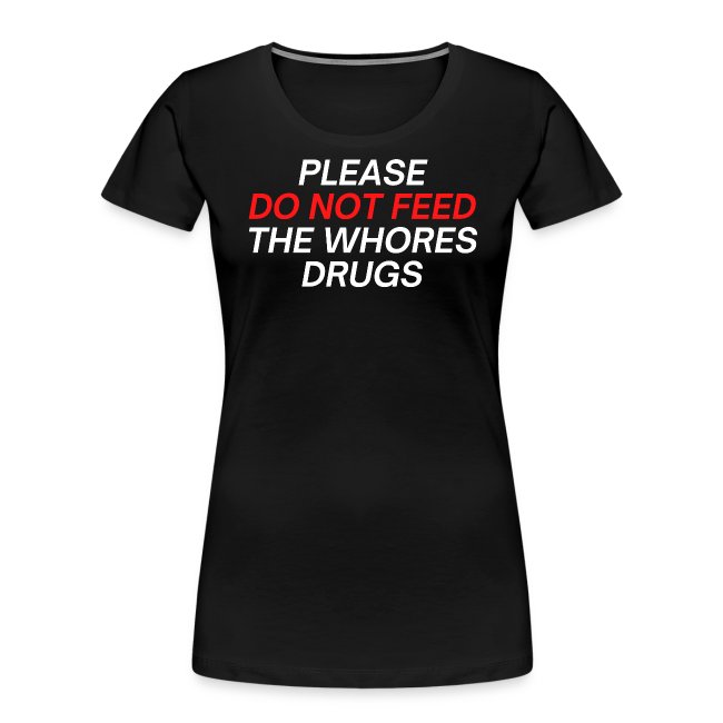 PLEASE DO NOT FEED THE WHORES DRUGS (Red & White)