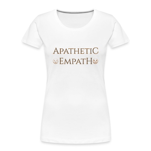 Apathetic Empath - Women's Premium Organic T-Shirt