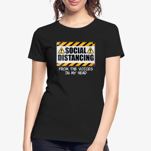 Social Distancing from the Voices In My Head - Women's Premium Organic T-Shirt