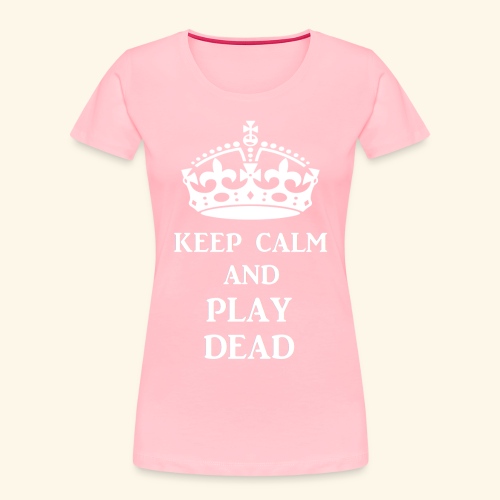 keep calm play dead wht - Women's Premium Organic T-Shirt