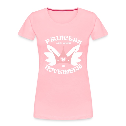 Princess Are Born In November - Women's Premium Organic T-Shirt