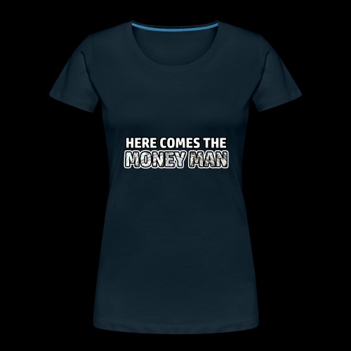 Here Comes The Money Man - Women's Premium Organic T-Shirt