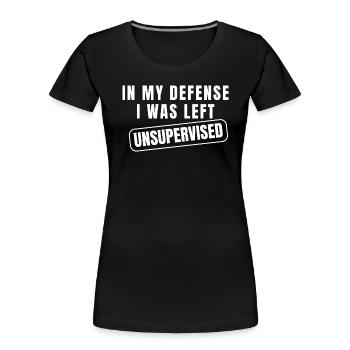 In My Defense I Was Left Unsupervised - Women's Premium Organic T-Shirt - black - Front - Mia (176cm)