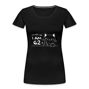 I'm Not 63, I Am 62 Plus 1 Middle Finger Cat Flip - Women's Premium Organic T-Shirt - black - Front - Mia (176cm)