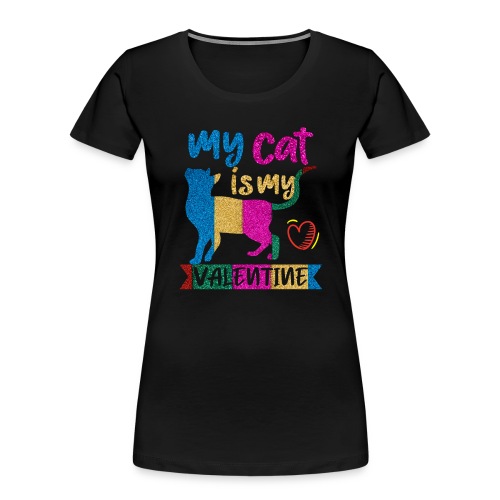 My Cat is my Valentine - Women's Premium Organic T-Shirt
