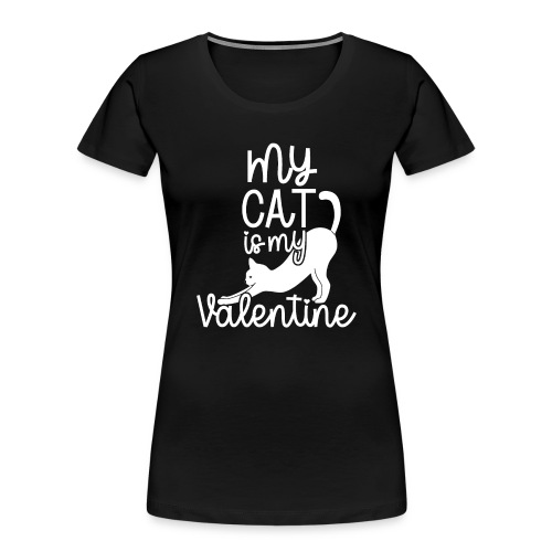 My Cat is my Valentine - Women's Premium Organic T-Shirt