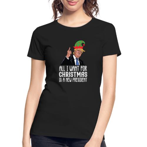 All I Want For Christmas Is A New President Gift - Women's Premium Organic T-Shirt