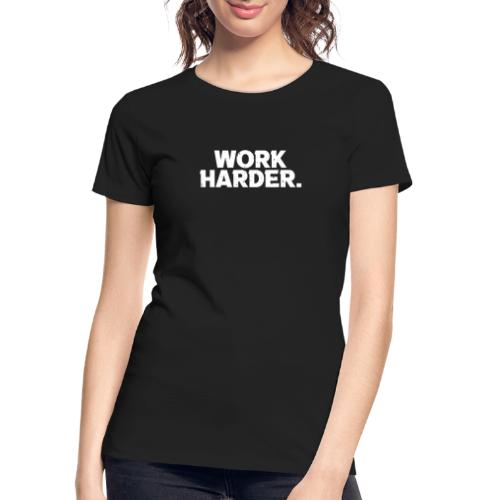 Work Harder distressed logo - Women's Premium Organic T-Shirt