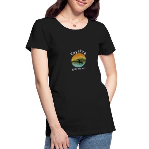 Kayaking gets me wet - Women's Premium Organic T-Shirt