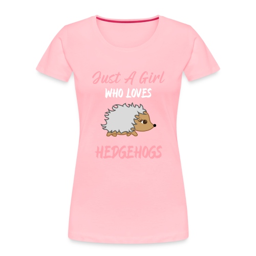 Just A Girl Who Loves Hedgehogs For Girls - Women's Premium Organic T-Shirt
