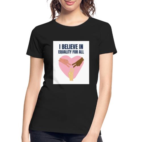 I Belive in Equality For All - Women's Premium Organic T-Shirt