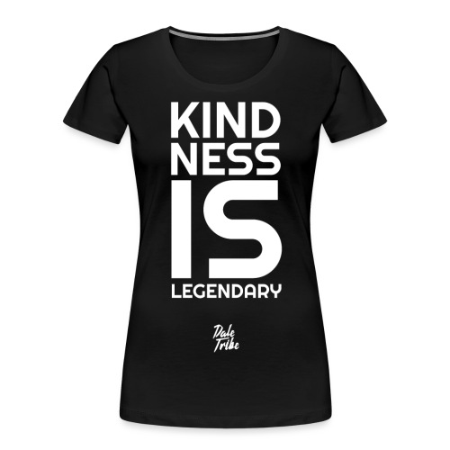 Kindness is Legendary - Women's Premium Organic T-Shirt