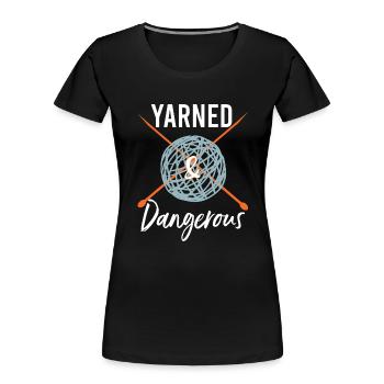 Knitting Pun Yarned Dangerous - Women's Premium Organic T-Shirt - black - Front - Mia (176cm)