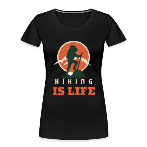 hiking is life - Women's Premium Organic T-Shirt
