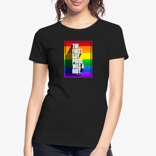 The First Gay Pride Was A Riot - Women's Premium Organic T-Shirt