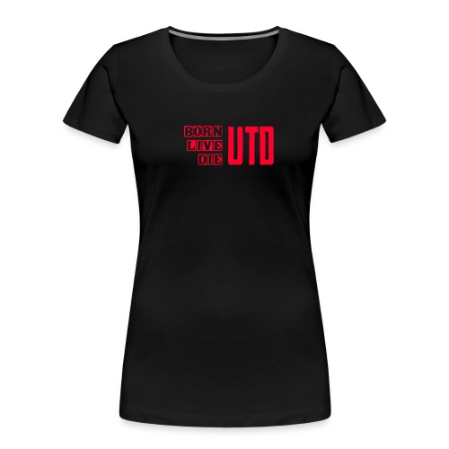 BORN LIVE DIE UTD - Women's Premium Organic T-Shirt