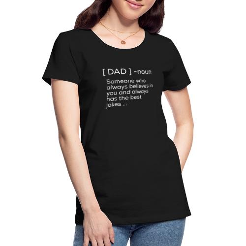 [DAD] _noun Someone who always believes in you and - Women's Premium Organic T-Shirt