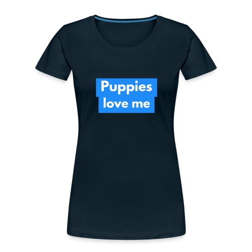 Puppies love me - Women's Premium Organic T-Shirt