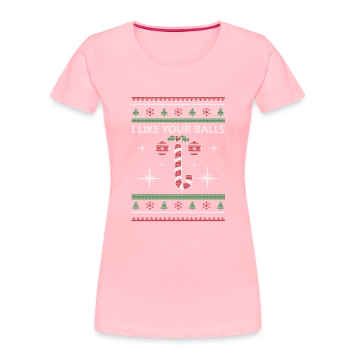 I like your balls ugly Christmas sweater - Women's Premium Organic T-Shirt