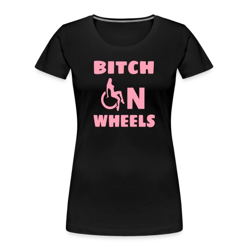 Bitch on wheels, wheelchair humor, roller fun - Women's Premium Organic T-Shirt