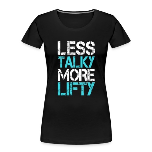 Less Talky More Lifty Bodybuilding Gym - Women's Premium Organic T-Shirt