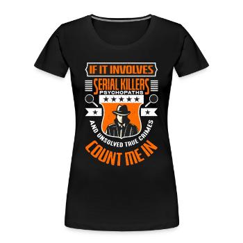 Detective If It Involves Serial Killers Sheriff - Women's Premium Organic T-Shirt - black - Front - Mia (176cm)