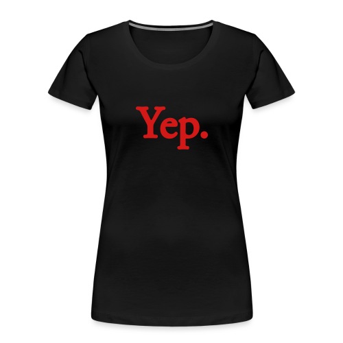 Yep. - 1c RED - Women's Premium Organic T-Shirt