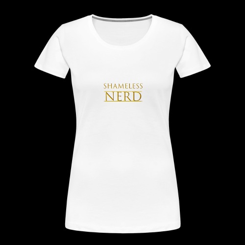 Shameless Nerd - Women's Premium Organic T-Shirt